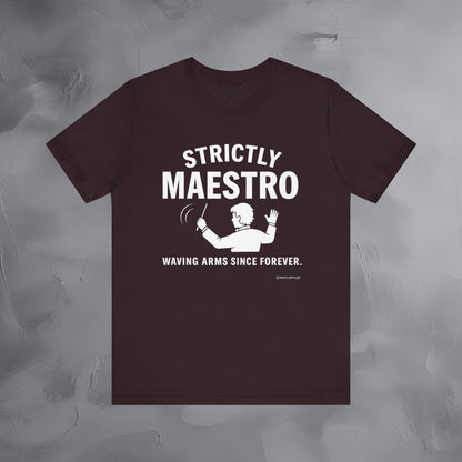 Strictly Maestro T-Shirt – Waving Arms Since Forever – Conductor Graphic Tee