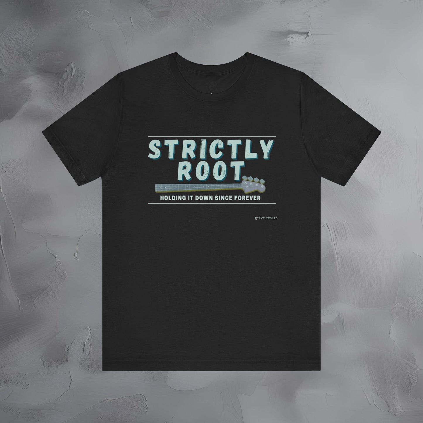 Strictly Root T-Shirt – Bass Player Graphic Tee - Holding It Down Since Forever