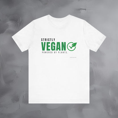Strictly Vegan – Powered by Plants T-Shirt - Vegan Lifestyle Graphic Tee - Plant-Based Living Shirt
