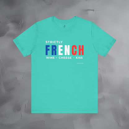 Strictly French – Wine, Cheese, Kiss T-Shirt - Fun Parisian Graphic Tee - French Lifestyle Streetwear Shirt