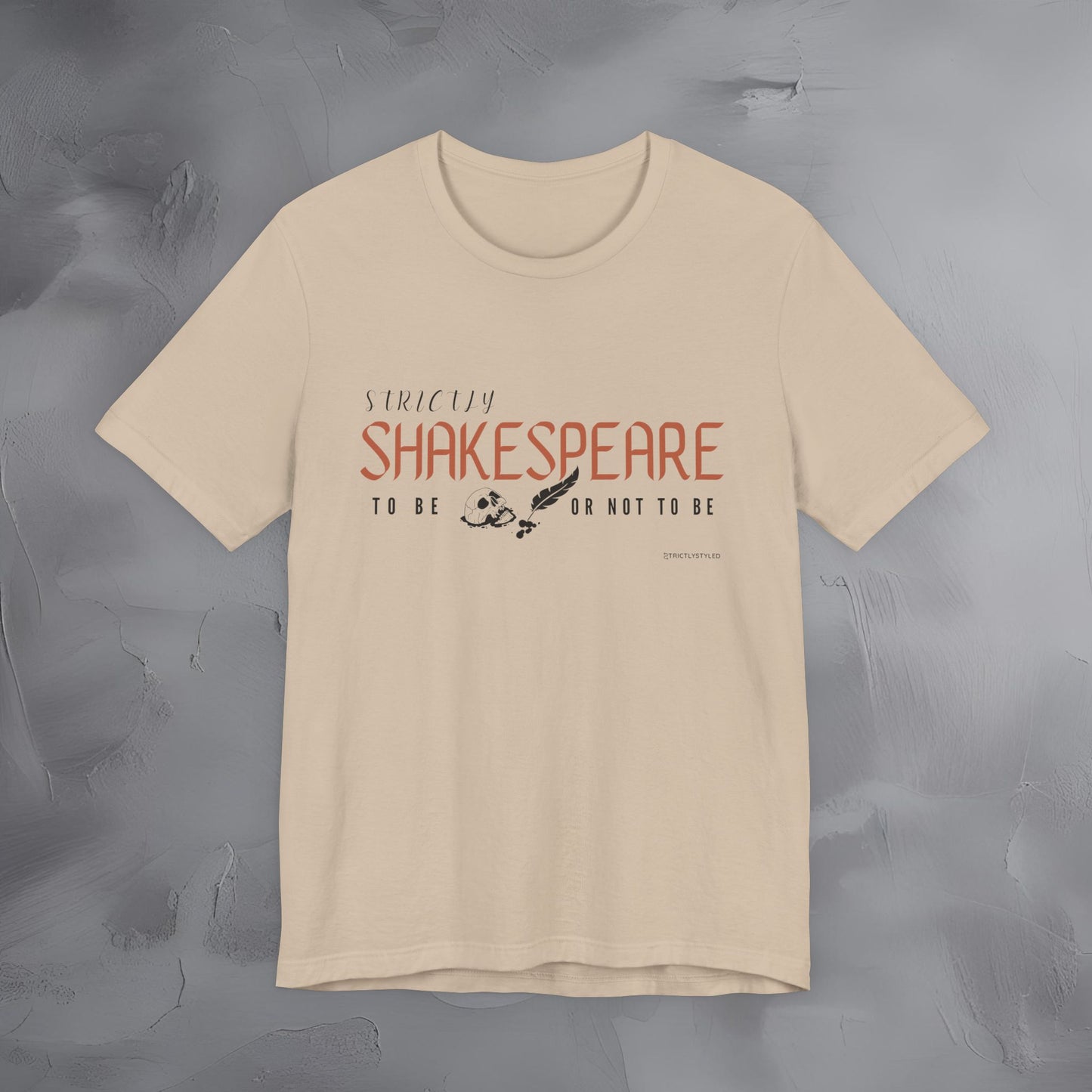 Strictly Shakespeare – To Be or Not To Be T-Shirt - Literary Graphic Tee - Classic Writer Quote Shirt
