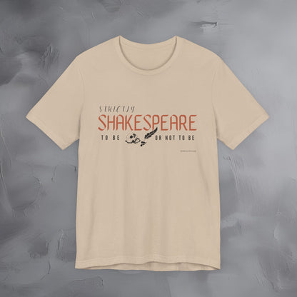 Strictly Shakespeare – To Be or Not To Be T-Shirt - Literary Graphic Tee - Classic Writer Quote Shirt