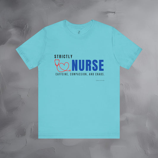 Strictly Nurse — Caffeine, Compassion, and Chaos Unisex T-Shirt
