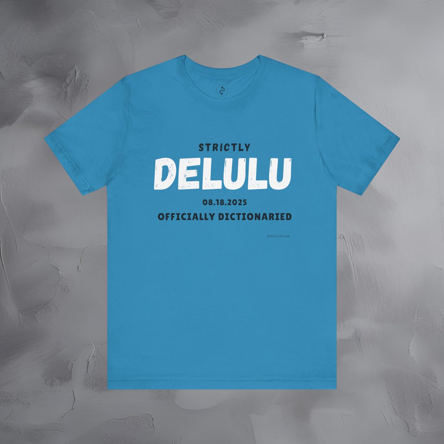 Strictly Delulu T Shirt - Officially Dictionaried Tee - Funny Viral Slogan Shirt