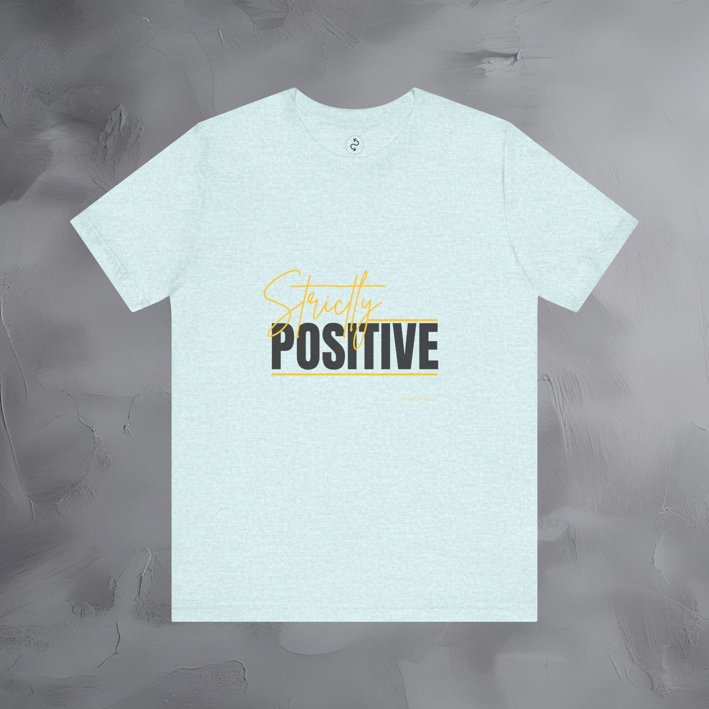 Strictly Positive T-Shirt – Motivational Graphic Tee – Uplifting Lifestyle Shirt