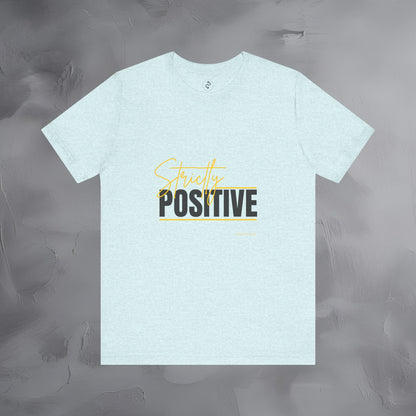 Strictly Positive T-Shirt – Motivational Graphic Tee – Uplifting Lifestyle Shirt