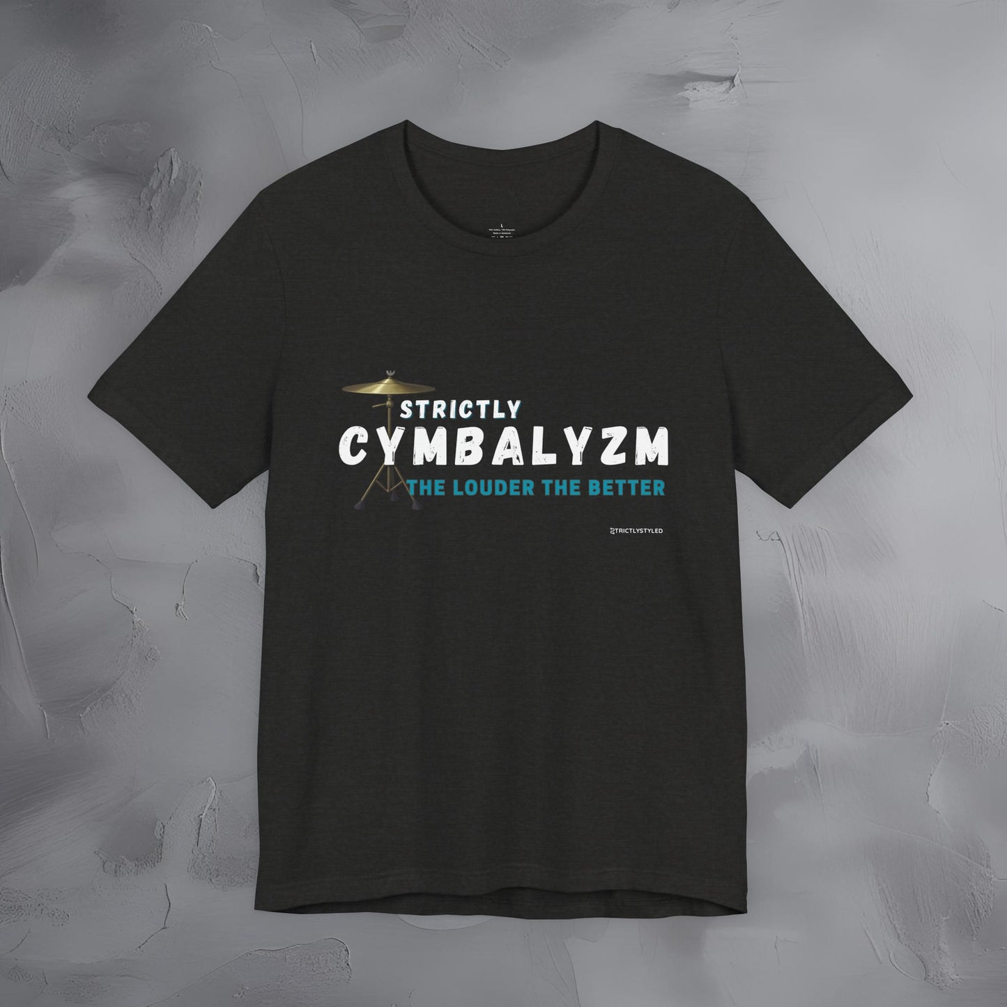 Strictly Cymbalizm T-Shirt – Drum & Percussion Graphic Tee - The Louder the Better