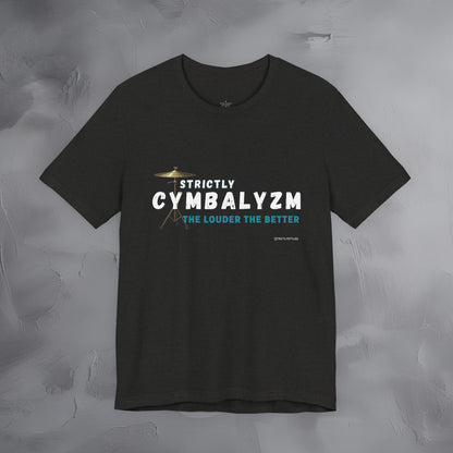 Strictly Cymbalizm T-Shirt – Drum & Percussion Graphic Tee - The Louder the Better