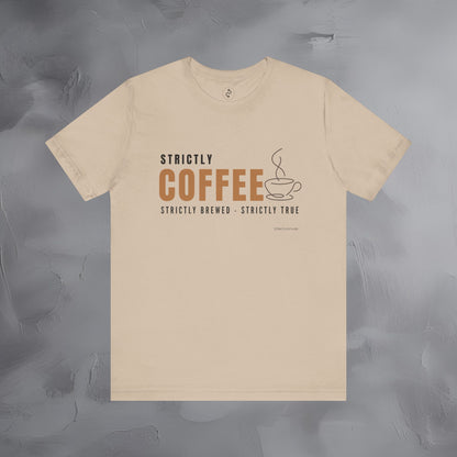 Strictly Coffee - Strictly Brewed. Strictly True. T-Shirt - Coffee Lover Graphic Tee