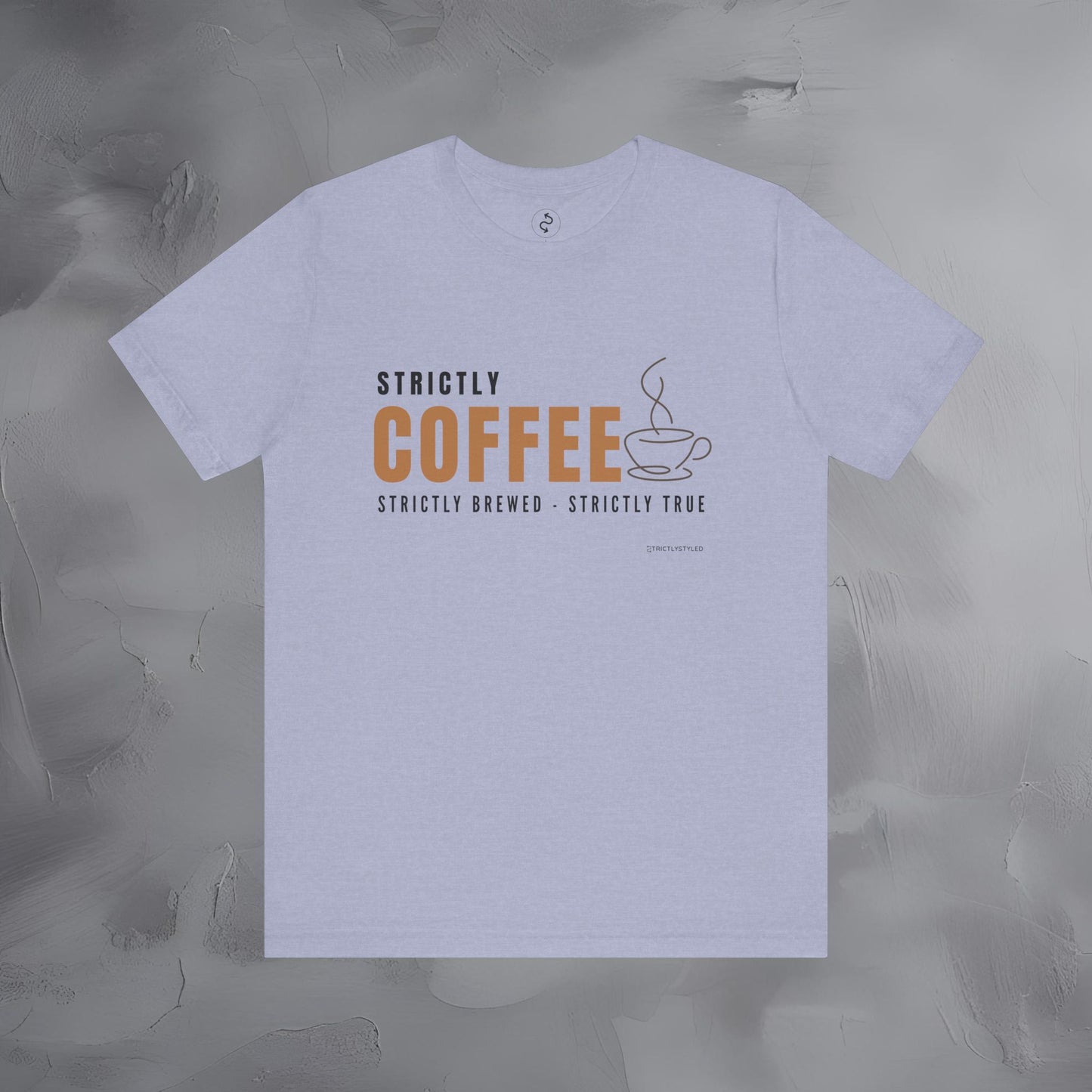 Strictly Coffee – Strictly Brewed. Strictly True. T-Shirt - Coffee Lover Graphic Tee - Caffeine Lifestyle Shirt