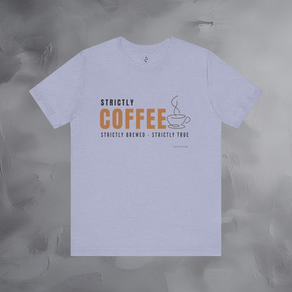 Strictly Coffee – Strictly Brewed. Strictly True. T-Shirt - Coffee Lover Graphic Tee - Caffeine Lifestyle Shirt