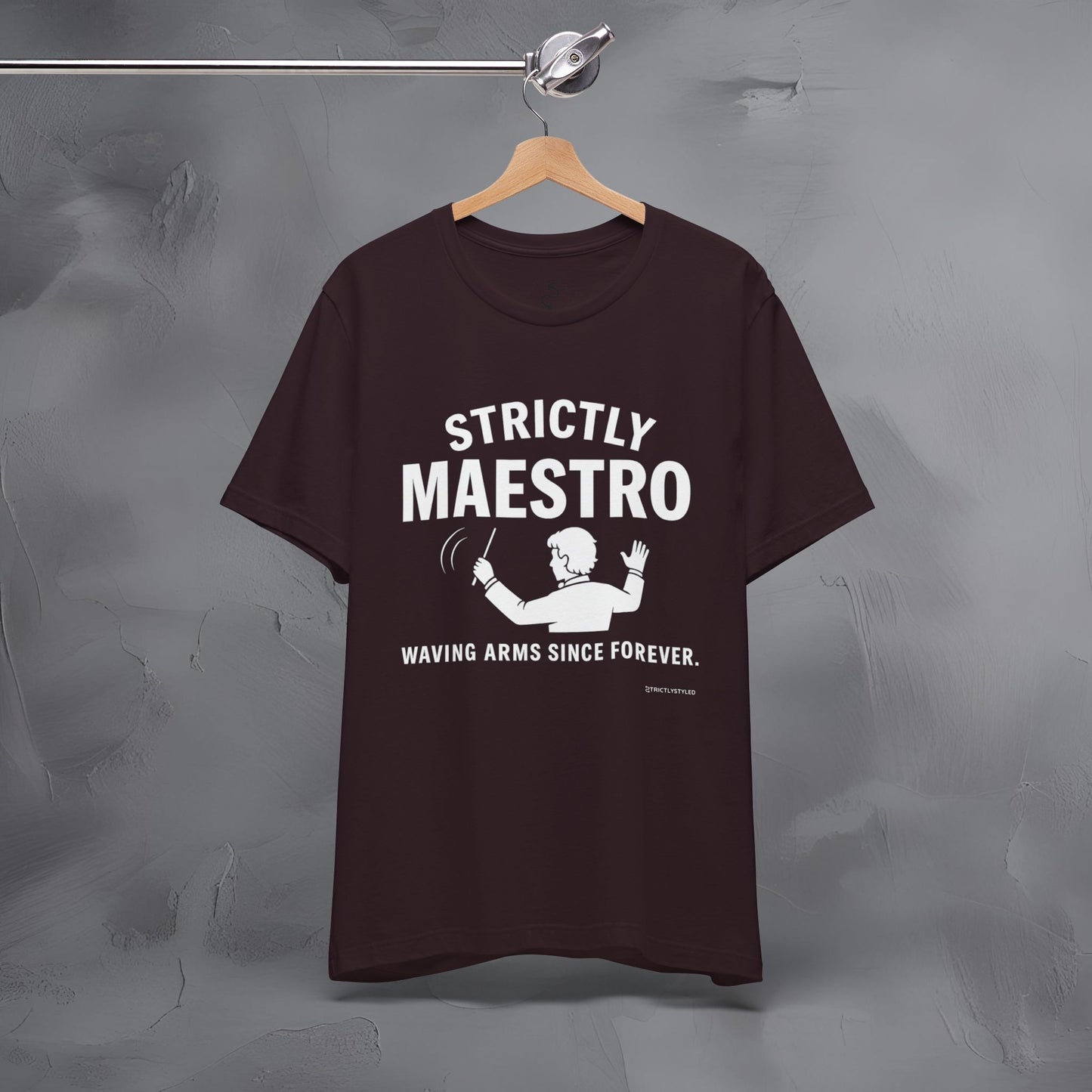 Strictly Maestro T-Shirt – Waving Arms Since Forever – Conductor Graphic Tee