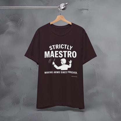 Strictly Maestro T-Shirt – Waving Arms Since Forever – Conductor Graphic Tee