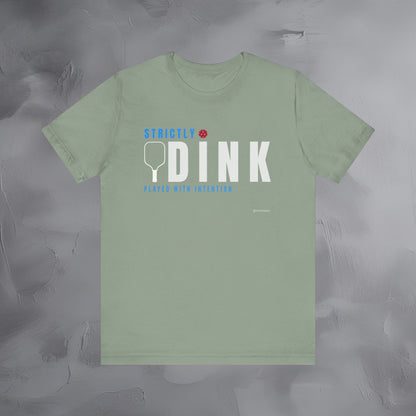 Strictly Dink – Played With Intention Pickleball T Shirt