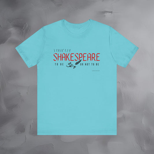 Strictly Shakespeare – To Be or Not To Be T-Shirt - Literary Graphic Tee - Classic Writer Quote Shirt