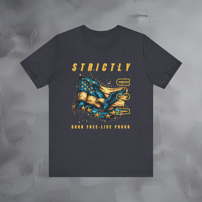 Strictly USA - Born Free Live Proud Independence Day T-Shirt