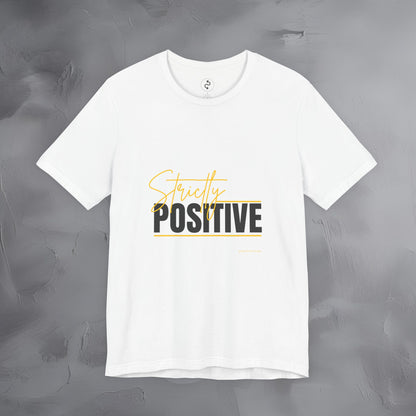 Strictly Positive T-Shirt – Motivational Graphic Tee – Uplifting Lifestyle Shirt