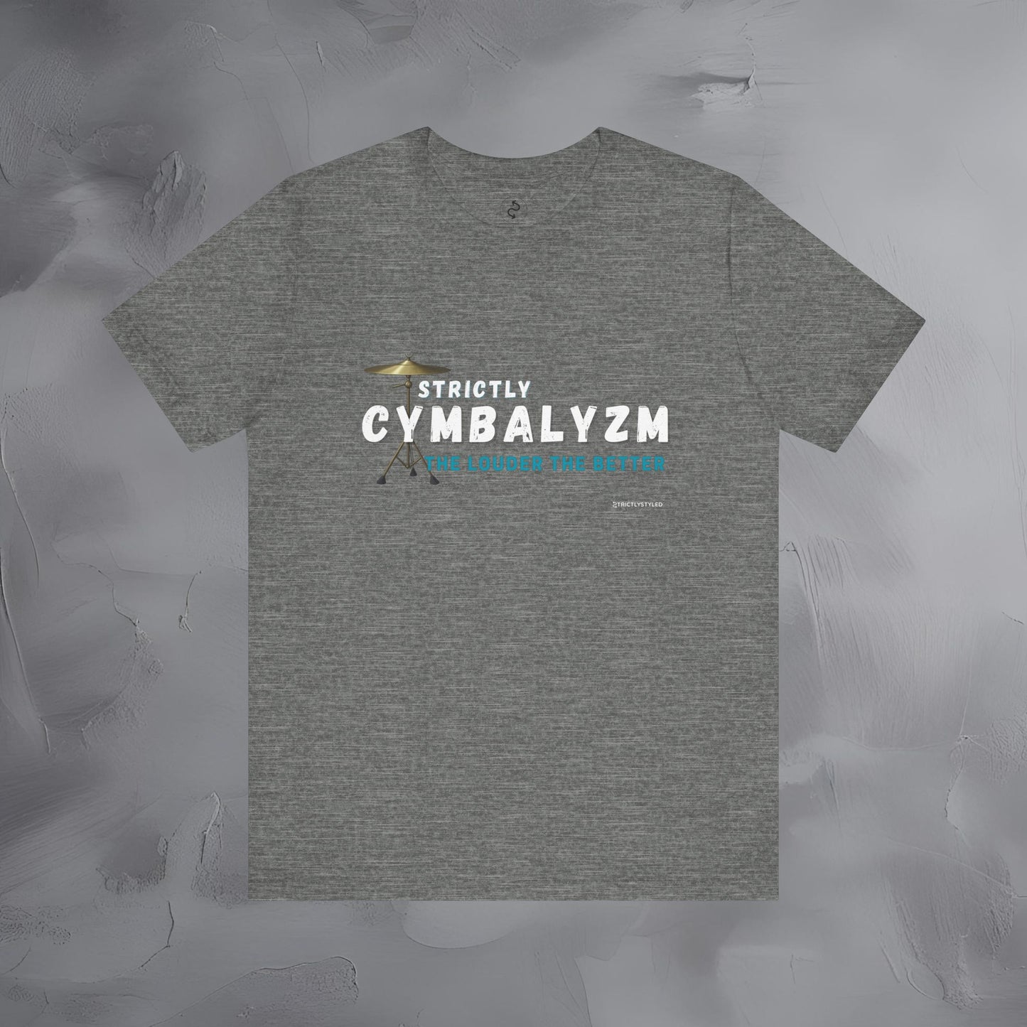 Strictly Cymbalizm T-Shirt – Drum & Percussion Graphic Tee - The Louder the Better
