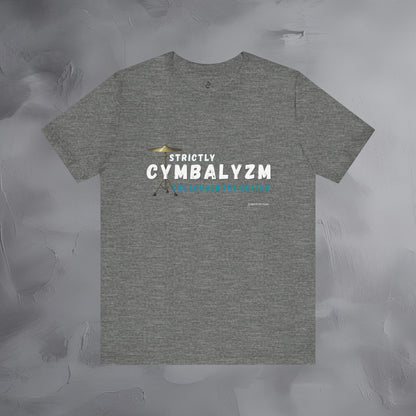 Strictly Cymbalizm T-Shirt – Drum & Percussion Graphic Tee - The Louder the Better
