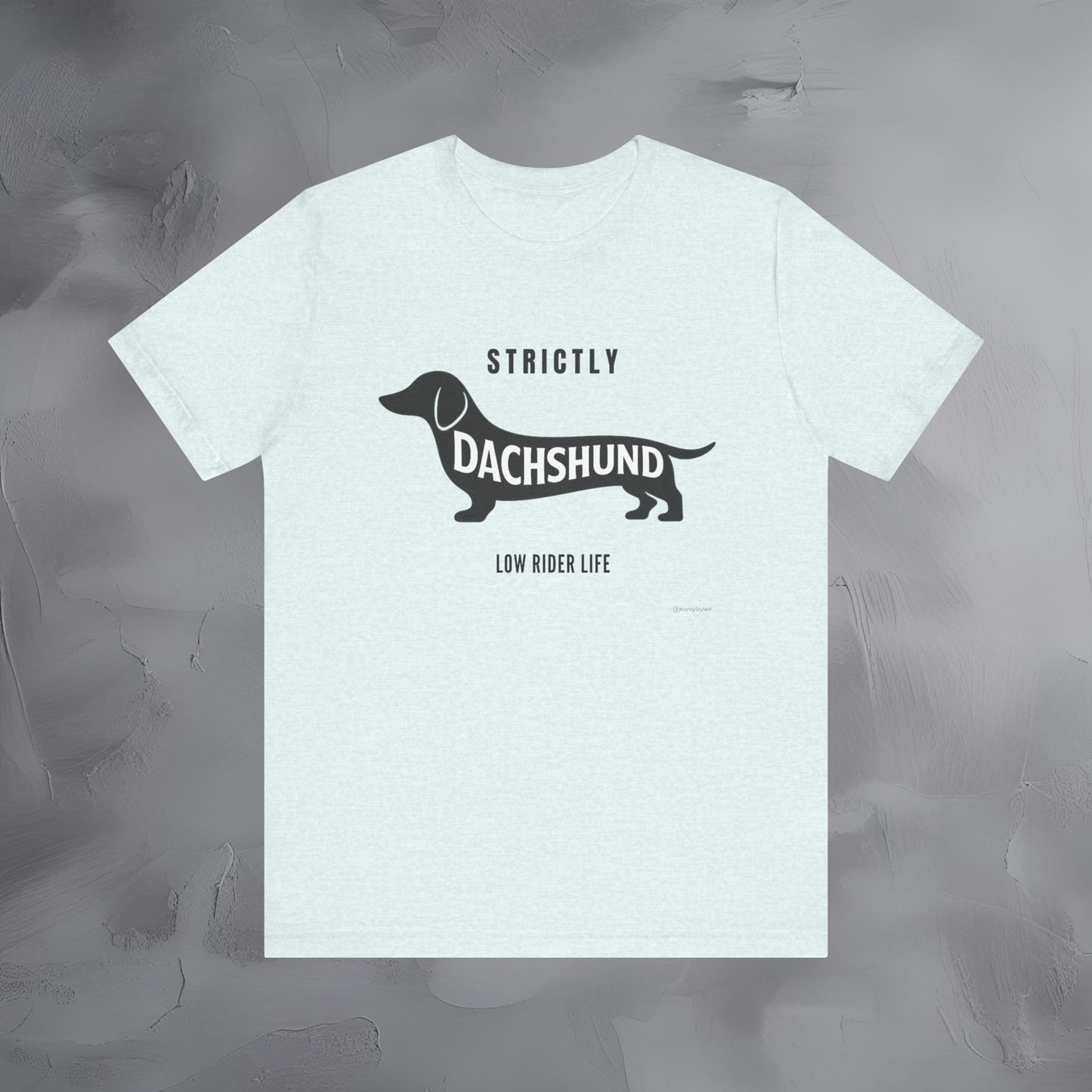 Strictly Dachshund Low Rider Life T Shirt