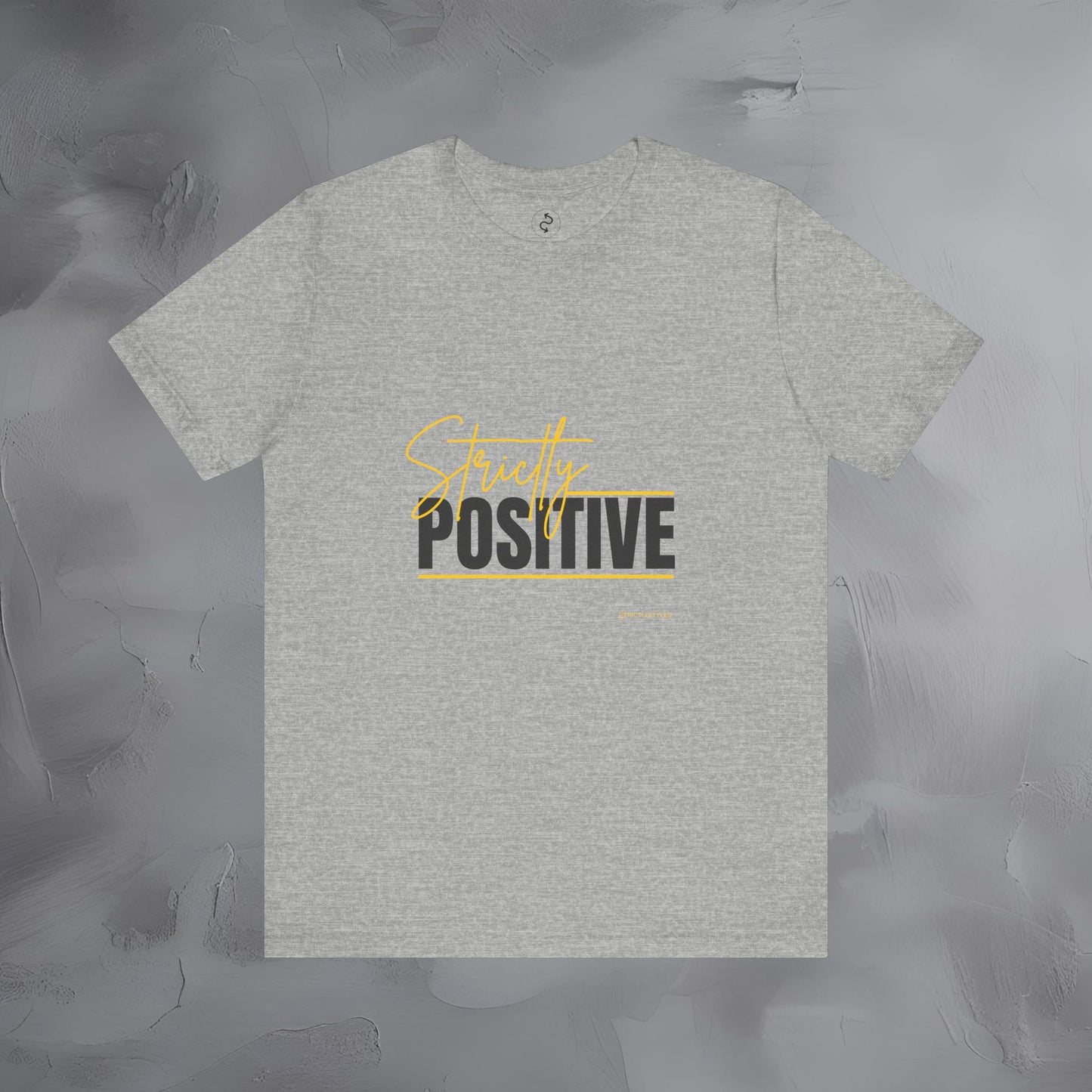 Strictly Positive T-Shirt – Motivational Graphic Tee – Uplifting Lifestyle Shirt