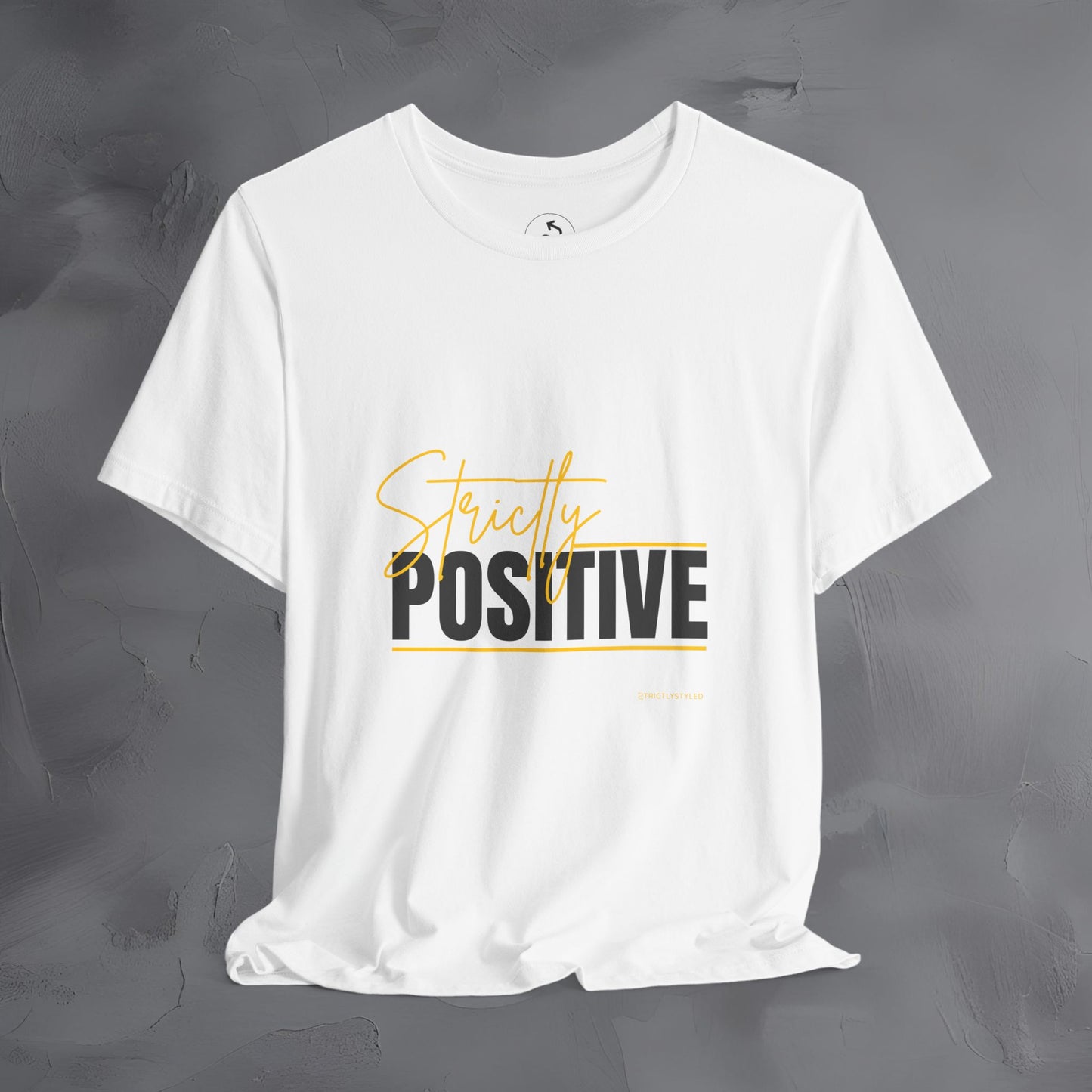Strictly Positive T-Shirt – Motivational Graphic Tee – Uplifting Lifestyle Shirt