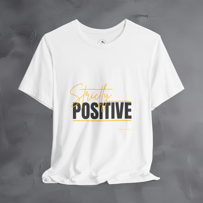 Strictly Positive T-Shirt – Motivational Graphic Tee – Uplifting Lifestyle Shirt