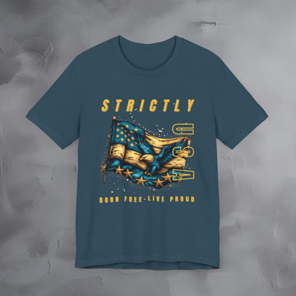 Strictly USA - Born Free Live Proud Independence Day T-Shirt