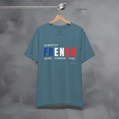 Strictly French – Wine, Cheese, Kiss T-Shirt - Fun Parisian Graphic Tee - French Lifestyle Streetwear Shirt