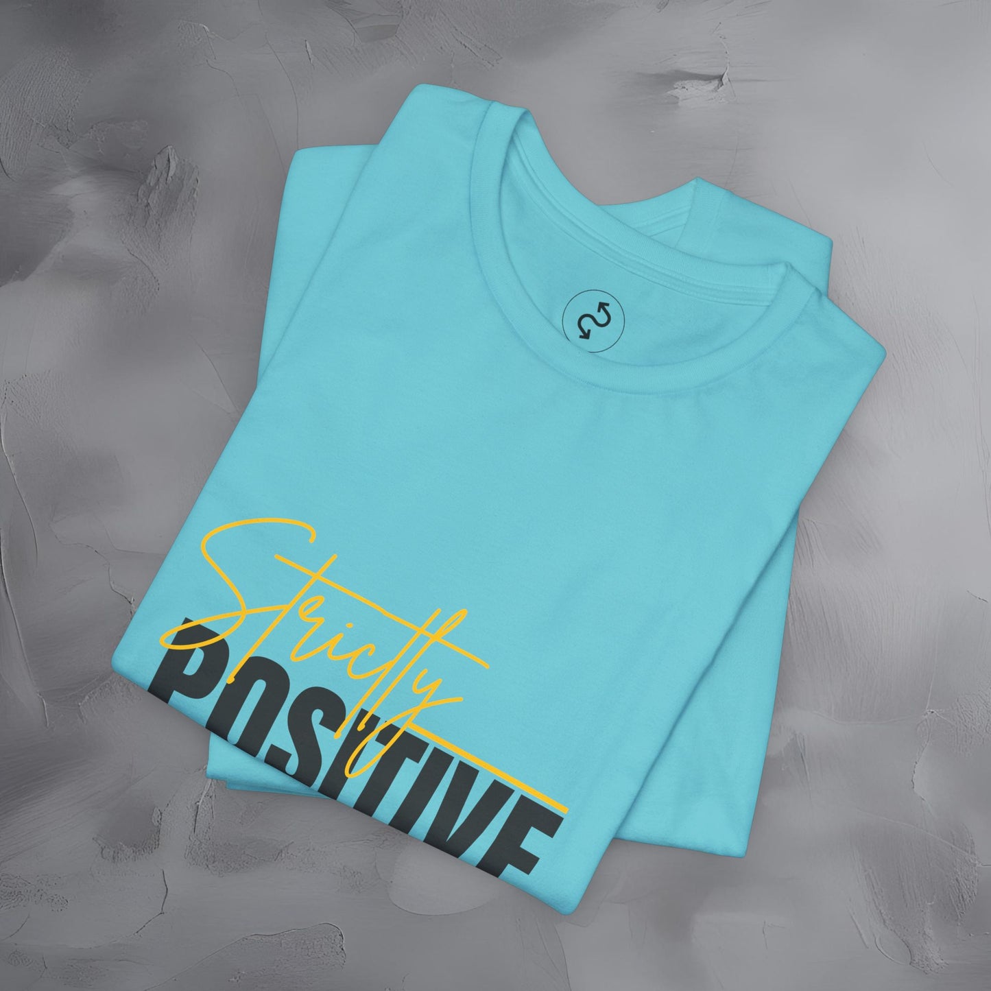 Strictly Positive T-Shirt – Motivational Graphic Tee – Uplifting Lifestyle Shirt