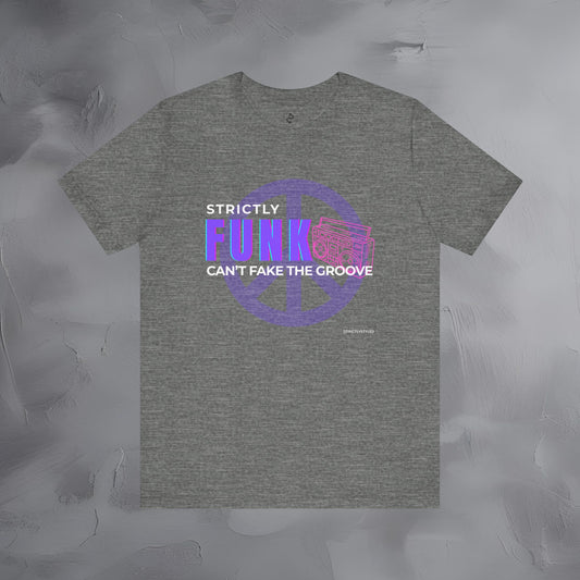 Strictly Funk T-Shirt – Can’t Fake the Groove – Funk Music Graphic Tee