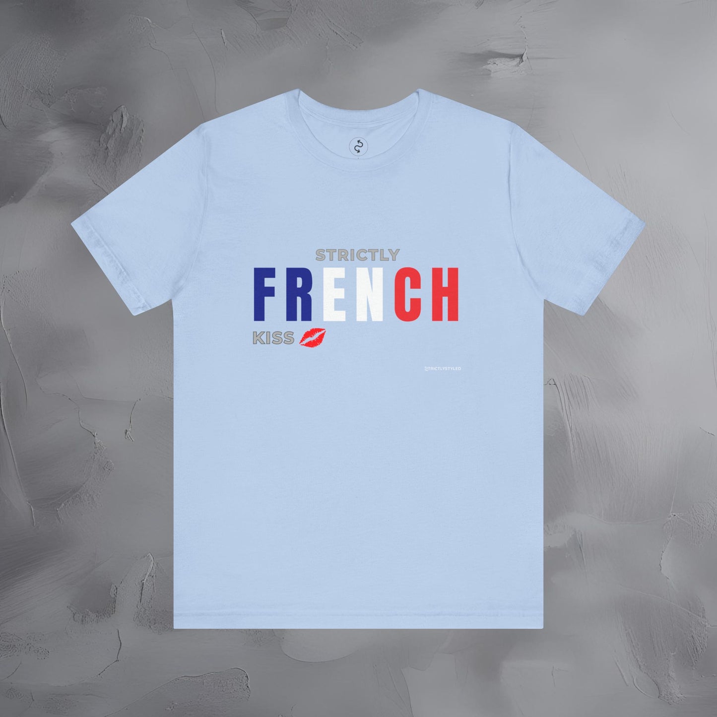 Strictly French Kiss T-Shirt - Romantic Parisian Graphic Tee - Fun French Lifestyle Shirt