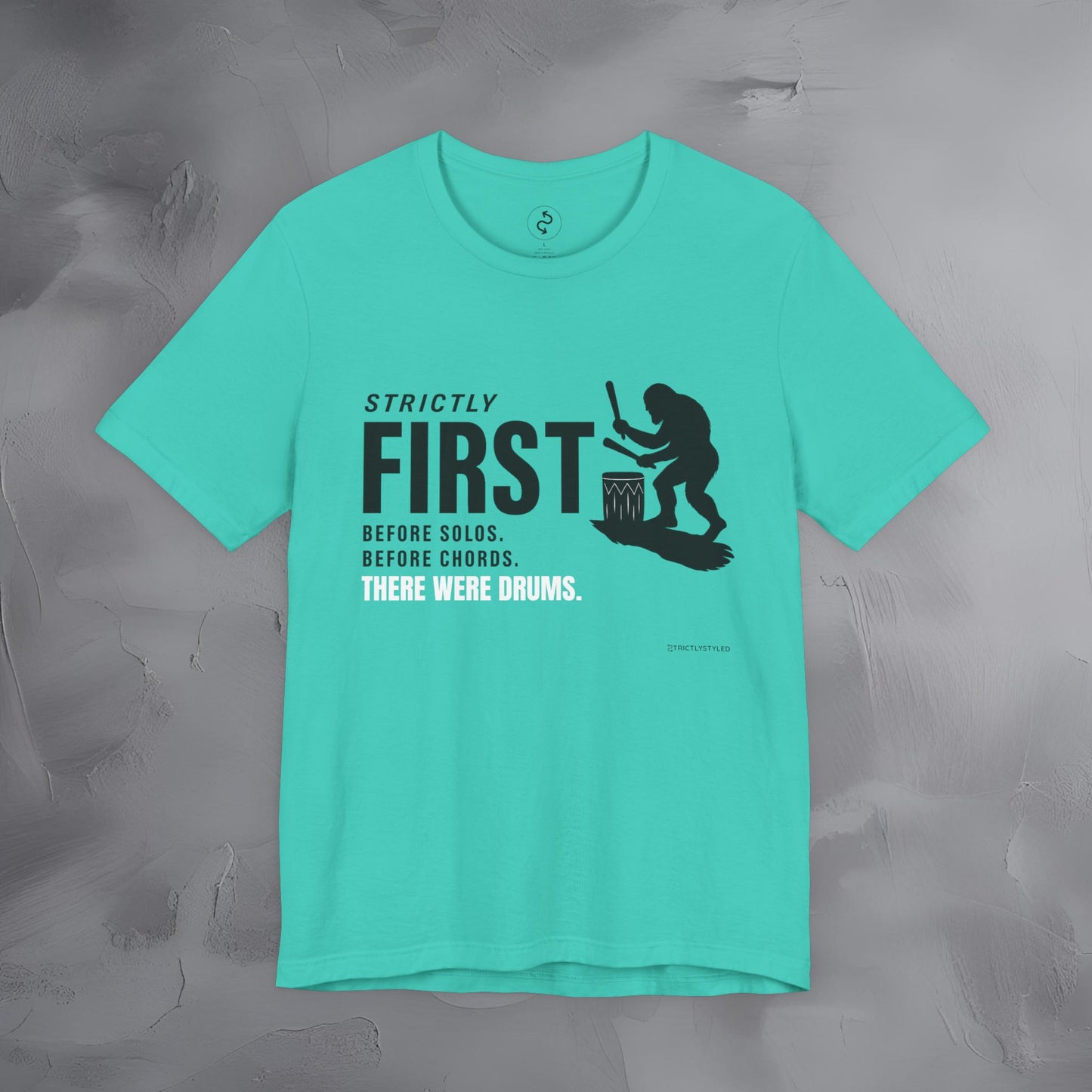 Strictly First T-Shirt – Drum Graphic Tee - Before Solos, Before Chords, There Were Drums