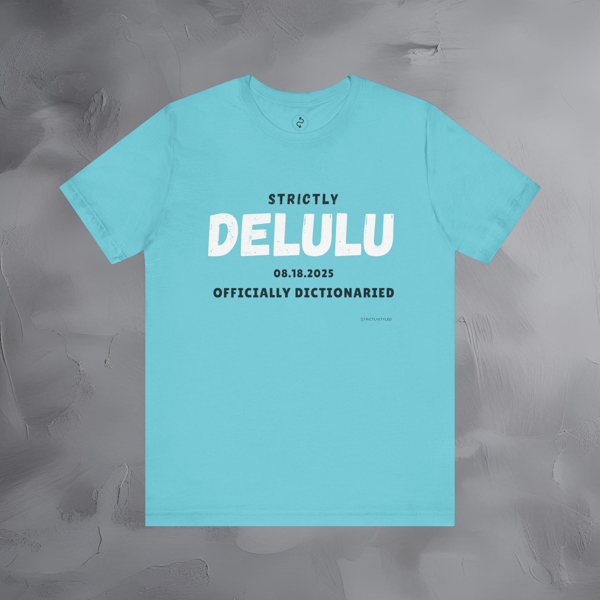 Strictly Delulu T Shirt - Officially Dictionaried Tee - Funny Viral Slogan Shirt