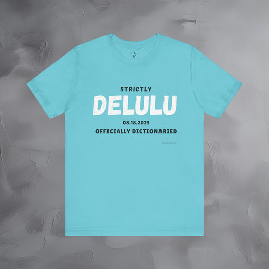 Strictly Delulu T Shirt - Officially Dictionaried Tee - Funny Viral Slogan Shirt