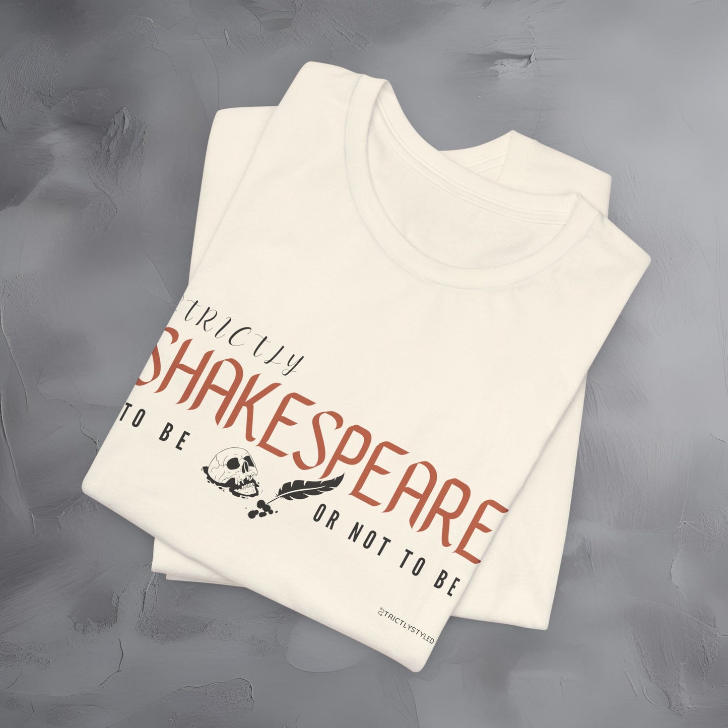 Strictly Shakespeare – To Be or Not To Be T-Shirt - Literary Graphic Tee - Classic Writer Quote Shirt