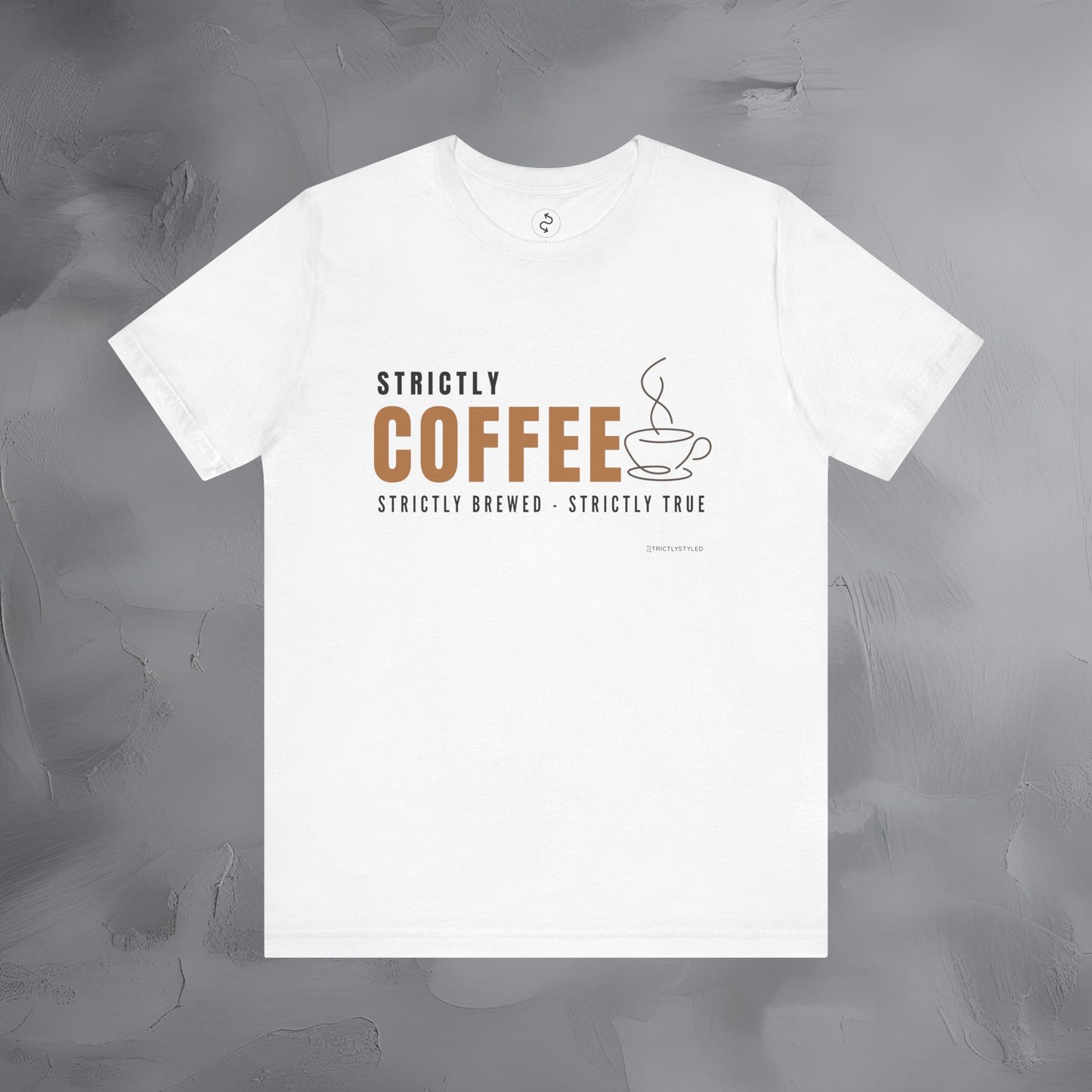 Strictly Coffee – Strictly Brewed. Strictly True. T-Shirt - Coffee Lover Graphic Tee - Caffeine Lifestyle Shirt