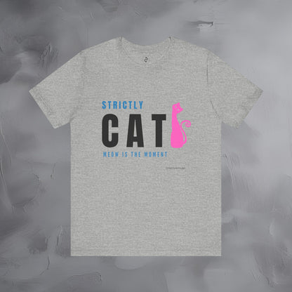 Strictly Cat T-Shirt – Meow Is the Moment | Fun Cat Lover Graphic Tee