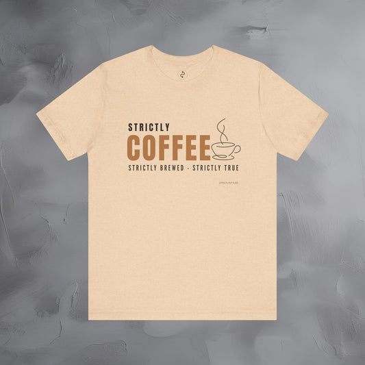 Strictly Coffee - Strictly Brewed. Strictly True. T-Shirt - Coffee Lover Graphic Tee