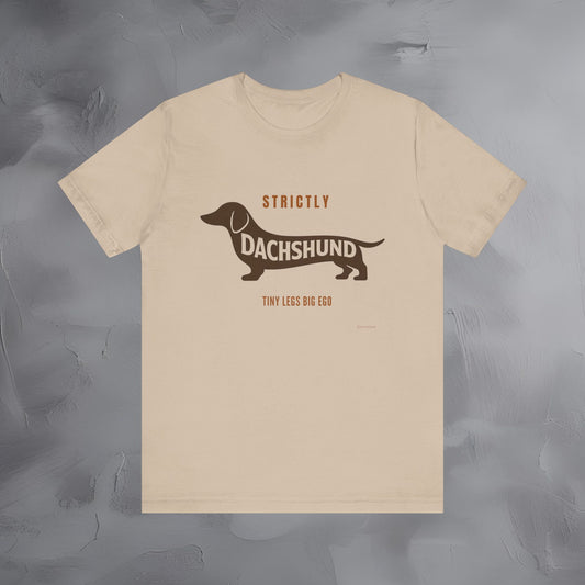 Strictly Dachshund Tiny Legs Big Ago T Shirt