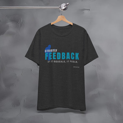 Strictly Feedback T-Shirt – If It Squeals It Feels Guitarist Tee