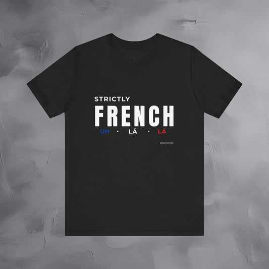 Strictly French T-Shirt – Uh La La | Parisian Style Graphic Tee