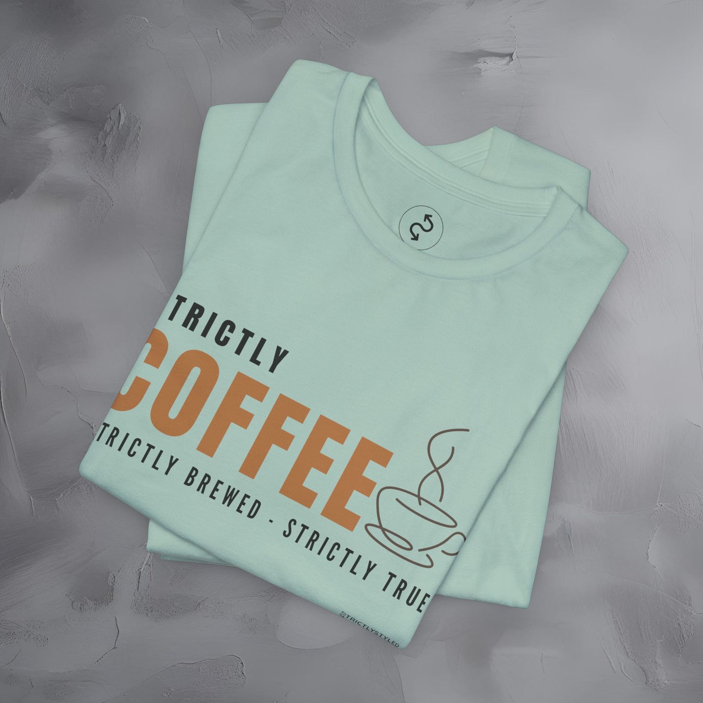 Strictly Coffee – Strictly Brewed. Strictly True. T-Shirt - Coffee Lover Graphic Tee - Caffeine Lifestyle Shirt