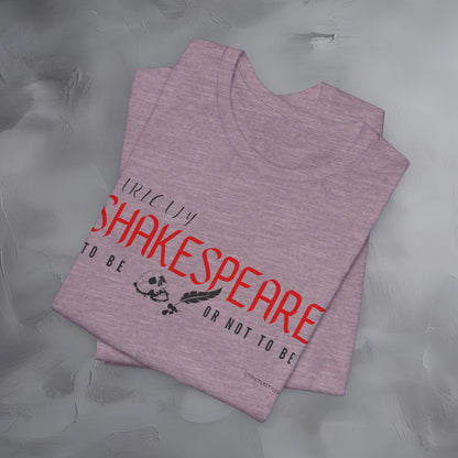 Strictly Shakespeare – To Be or Not To Be T-Shirt - Literary Graphic Tee - Classic Writer Quote Shirt