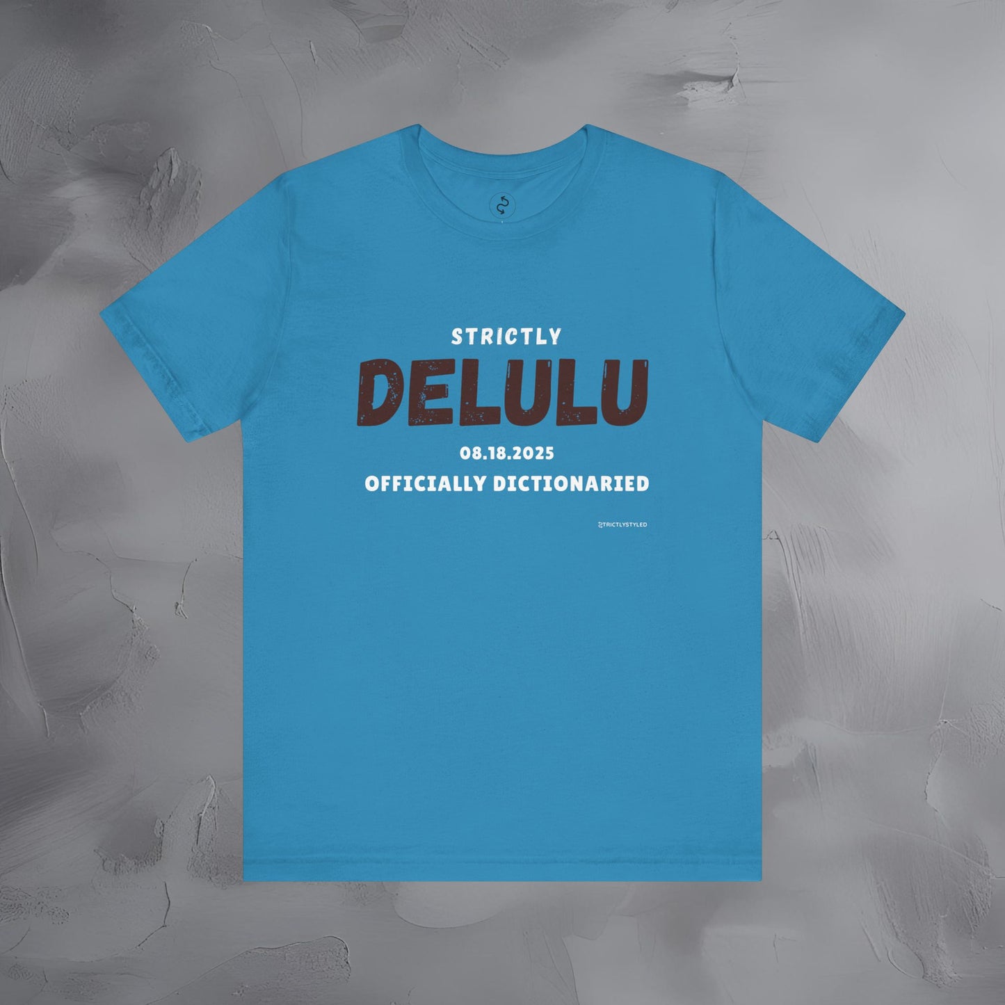 Strictly Delulu T Shirt - Officially Dictionaried Tee - Funny Viral Slogan Shirt