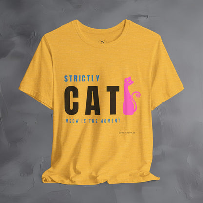 Strictly Cat T-Shirt – Meow Is the Moment | Fun Cat Lover Graphic Tee
