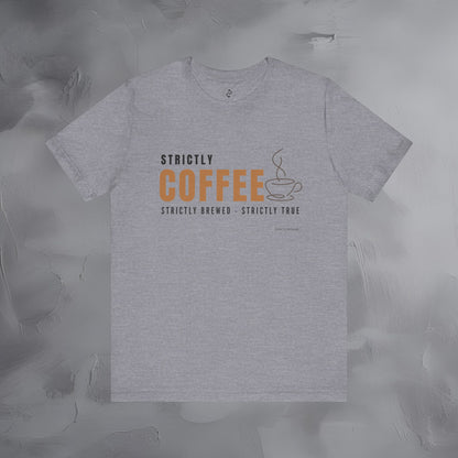 Strictly Coffee - Strictly Brewed. Strictly True. T-Shirt - Coffee Lover Graphic Tee