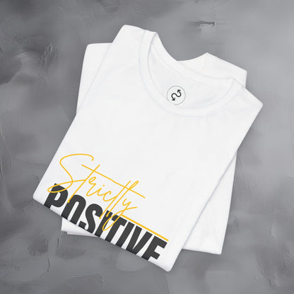 Strictly Positive T-Shirt – Motivational Graphic Tee – Uplifting Lifestyle Shirt