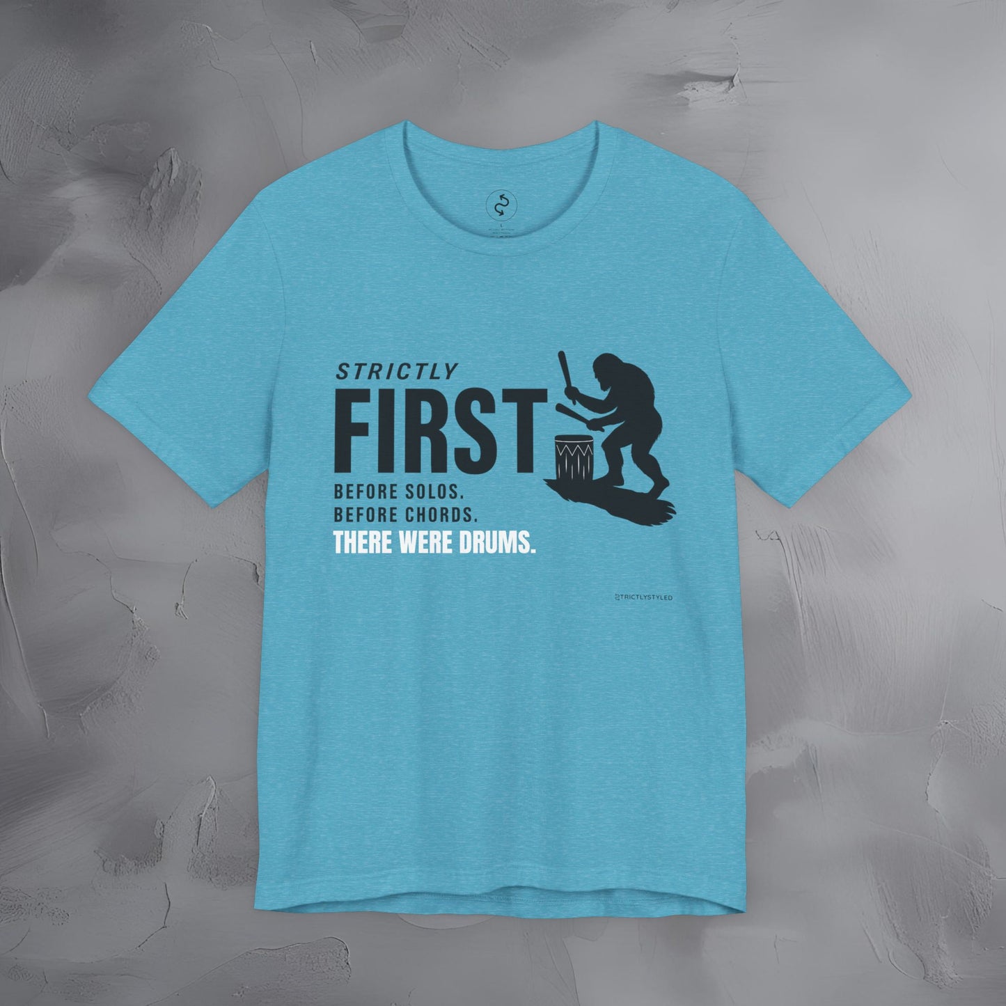 Strictly First T-Shirt – Drum Graphic Tee - Before Solos, Before Chords, There Were Drums