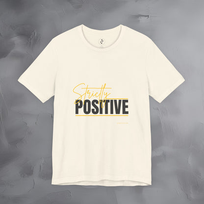 Strictly Positive T-Shirt – Motivational Graphic Tee – Uplifting Lifestyle Shirt